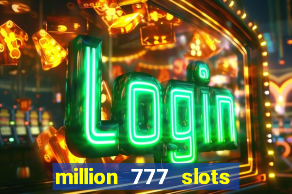 million 777 slots paga mesmo